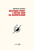 Benjamin Péret, l’astre noir du surréalisme